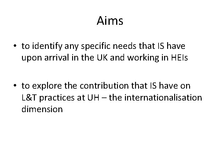 Aims • to identify any specific needs that IS have upon arrival in the