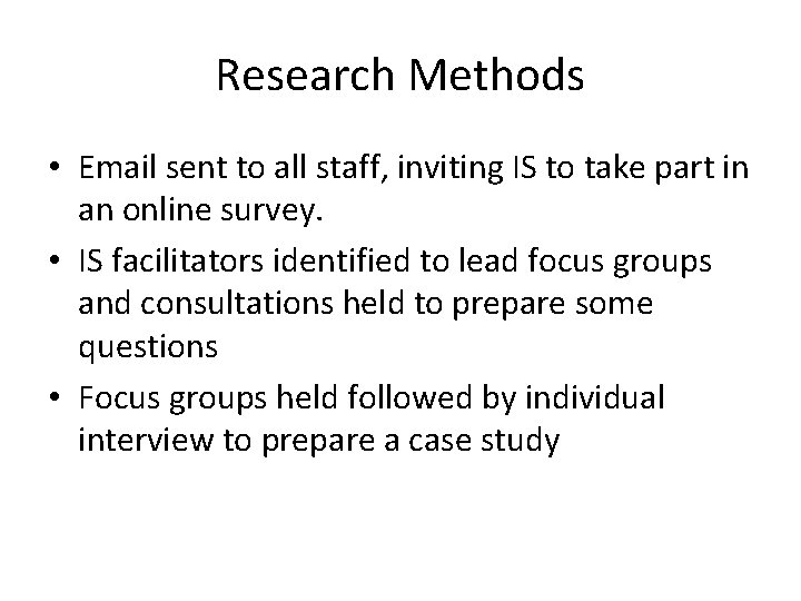 Research Methods • Email sent to all staff, inviting IS to take part in