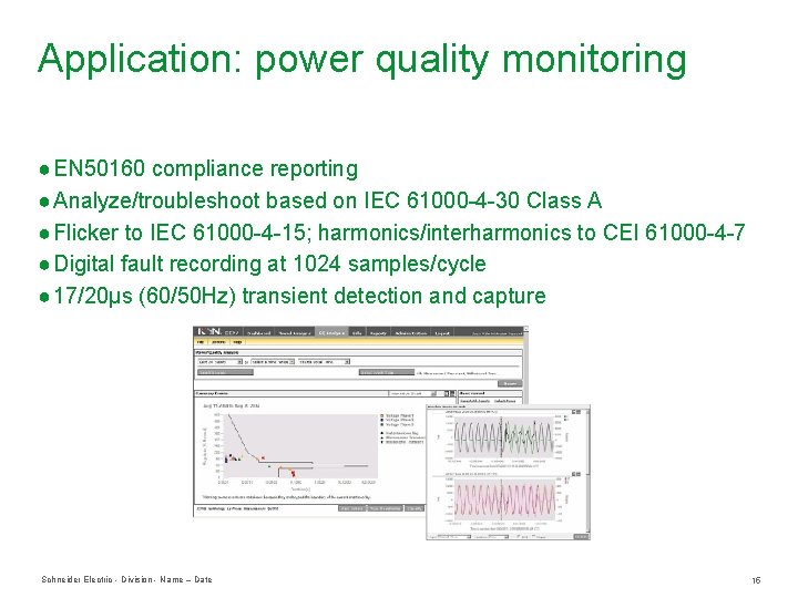 Application: power quality monitoring ● EN 50160 compliance reporting ● Analyze/troubleshoot based on IEC Application: power quality monitoring ● EN 50160 compliance reporting ● Analyze/troubleshoot based on IEC