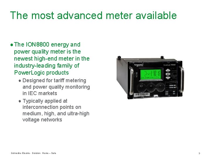 The most advanced meter available ● The ION 8800 energy and power quality meter The most advanced meter available ● The ION 8800 energy and power quality meter