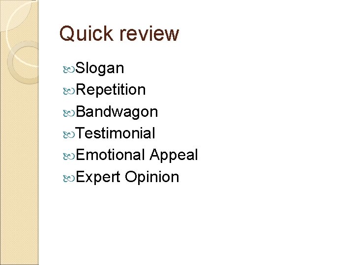 Quick review Slogan Repetition Bandwagon Testimonial Emotional Appeal Expert Opinion 