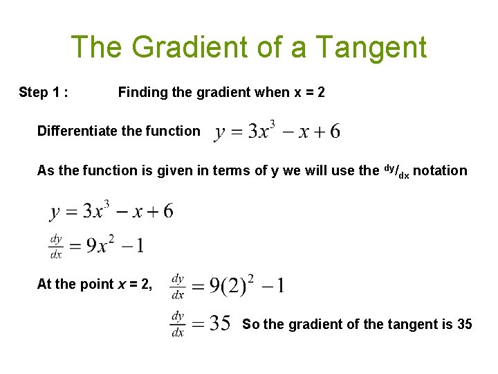 The Gradient of a Tangent Step 1 : Finding the gradient when x = The Gradient of a Tangent Step 1 : Finding the gradient when x =