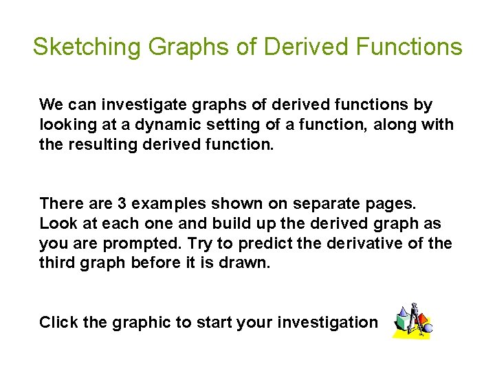 Sketching Graphs of Derived Functions We can investigate graphs of derived functions by looking Sketching Graphs of Derived Functions We can investigate graphs of derived functions by looking