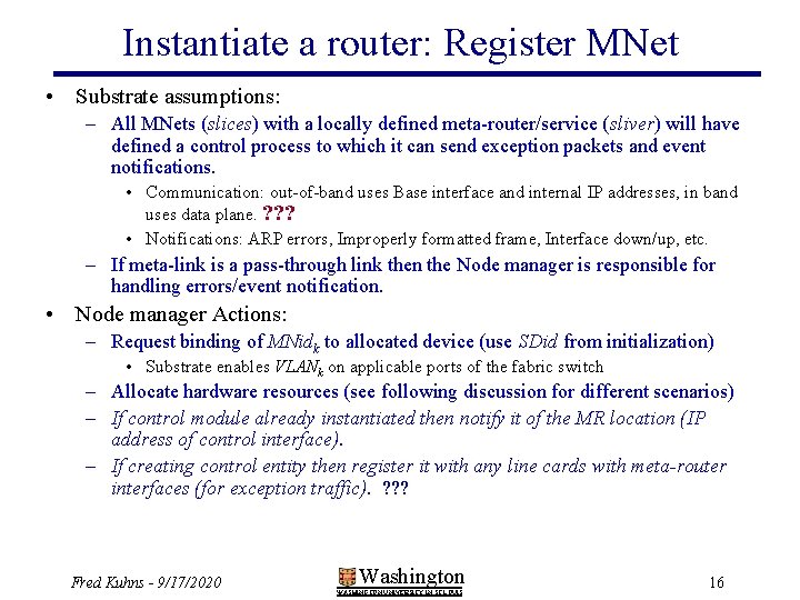 Instantiate a router: Register MNet • Substrate assumptions: – All MNets (slices) with a
