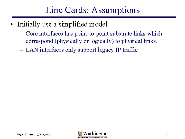 Line Cards: Assumptions • Initially use a simplified model – Core interfaces has point-to-point