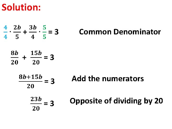 Solution: Common Denominator Add the numerators Opposite of dividing by 20 