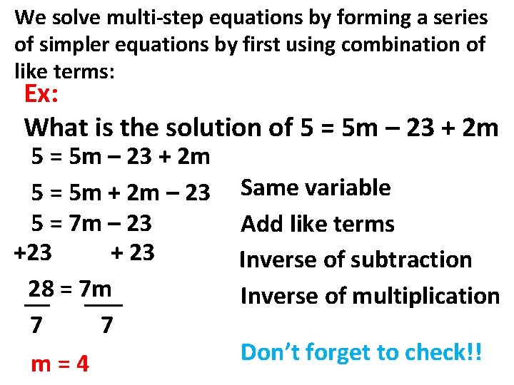 We solve multi-step equations by forming a series of simpler equations by first using