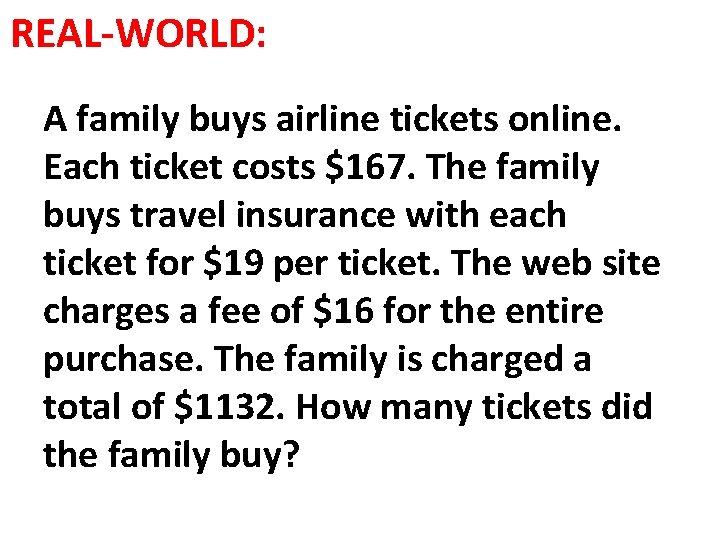 REAL-WORLD: A family buys airline tickets online. Each ticket costs $167. The family buys