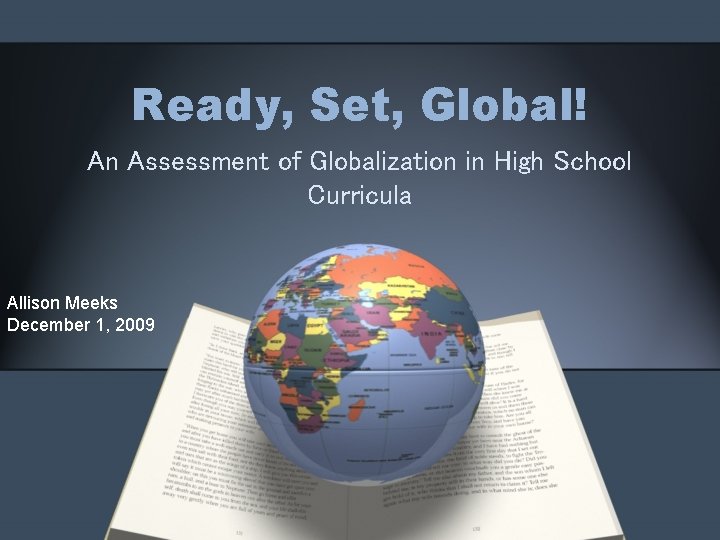 Ready, Set, Global! An Assessment of Globalization in High School Curricula Allison Meeks December