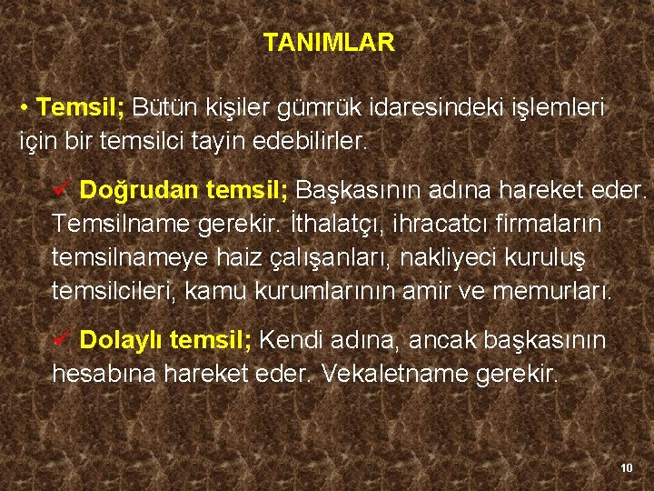 TANIMLAR • Temsil; Bütün kişiler gümrük idaresindeki işlemleri için bir temsilci tayin edebilirler. ü