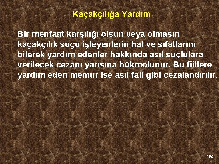 Kaçakçılığa Yardım Bir menfaat karşılığı olsun veya olmasın kaçakçılık suçu işleyenlerin hal ve sıfatlarını