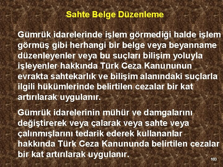 Sahte Belge Düzenleme Gümrük idarelerinde işlem görmediği halde işlem görmüş gibi herhangi bir belge