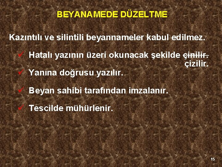 BEYANAMEDE DÜZELTME Kazıntılı ve silintili beyannameler kabul edilmez. ü Hatalı yazının üzeri okunacak şekilde