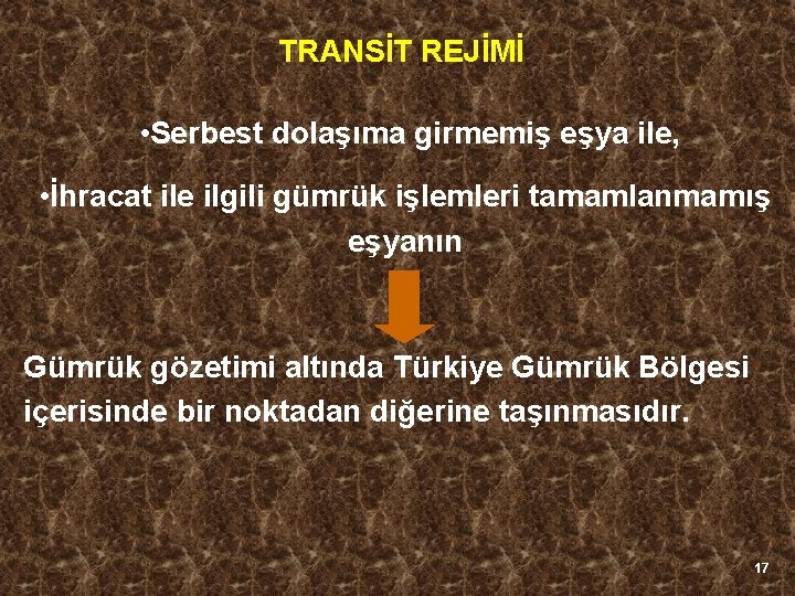 TRANSİT REJİMİ • Serbest dolaşıma girmemiş eşya ile, • İhracat ile ilgili gümrük işlemleri