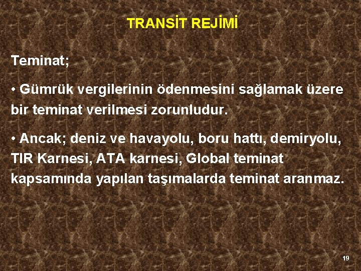 TRANSİT REJİMİ Teminat; • Gümrük vergilerinin ödenmesini sağlamak üzere bir teminat verilmesi zorunludur. •