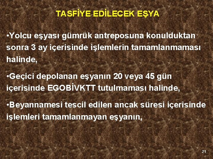 TASFİYE EDİLECEK EŞYA • Yolcu eşyası gümrük antreposuna konulduktan sonra 3 ay içerisinde işlemlerin