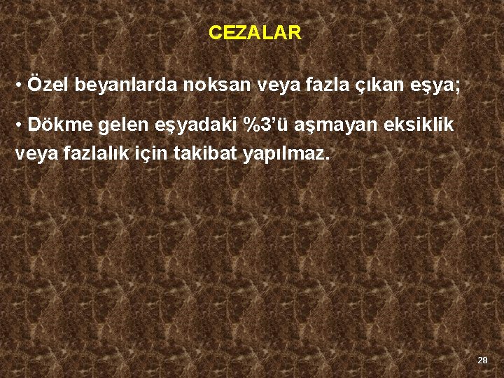 CEZALAR • Özel beyanlarda noksan veya fazla çıkan eşya; • Dökme gelen eşyadaki %3’ü