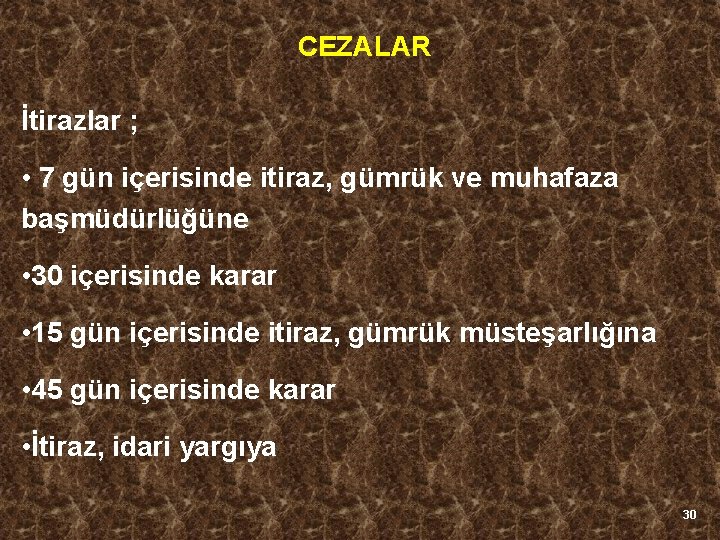 CEZALAR İtirazlar ; • 7 gün içerisinde itiraz, gümrük ve muhafaza başmüdürlüğüne • 30