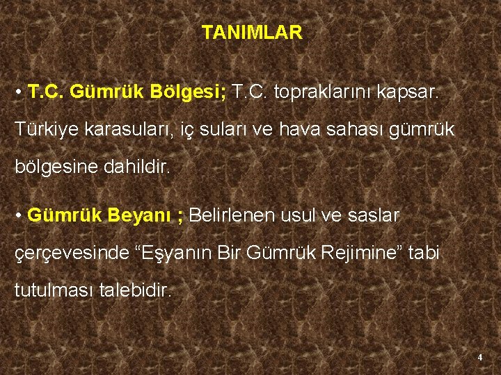 TANIMLAR • T. C. Gümrük Bölgesi; T. C. topraklarını kapsar. Türkiye karasuları, iç suları