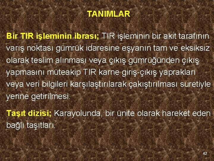 TANIMLAR Bir TIR işleminin ibrası; TIR işleminin bir akit tarafının varış noktası gümrük idaresine