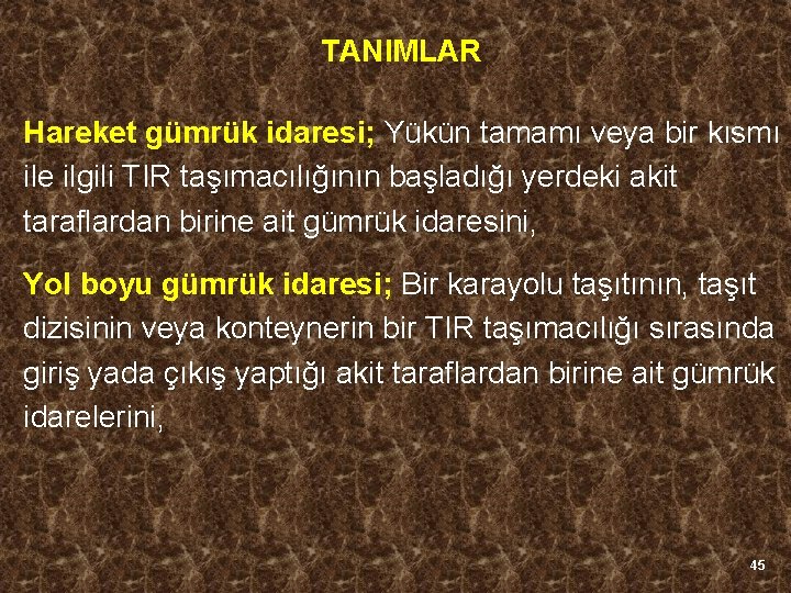 TANIMLAR Hareket gümrük idaresi; Yükün tamamı veya bir kısmı ile ilgili TIR taşımacılığının başladığı