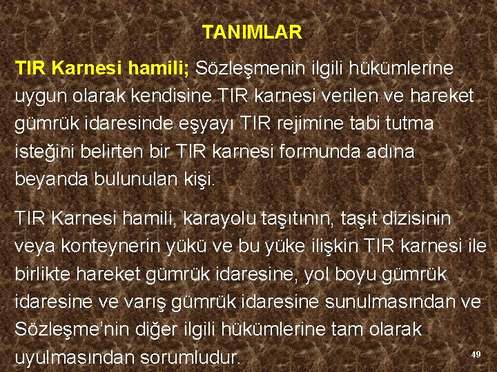 TANIMLAR TIR Karnesi hamili; Sözleşmenin ilgili hükümlerine uygun olarak kendisine TIR karnesi verilen ve