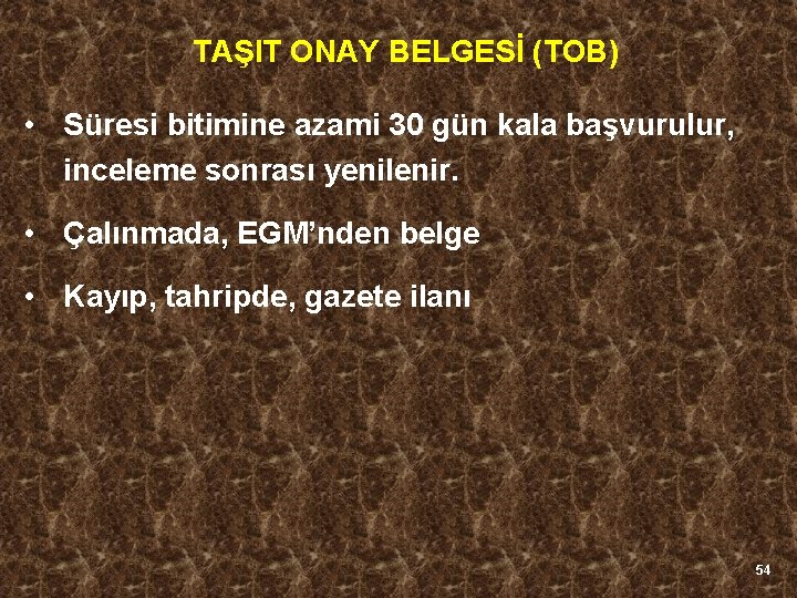 TAŞIT ONAY BELGESİ (TOB) • Süresi bitimine azami 30 gün kala başvurulur, inceleme sonrası