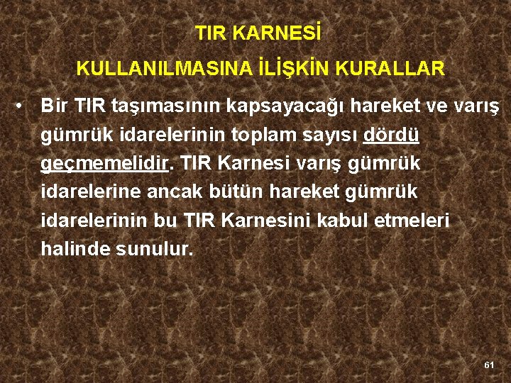 TIR KARNESİ KULLANILMASINA İLİŞKİN KURALLAR • Bir TIR taşımasının kapsayacağı hareket ve varış gümrük