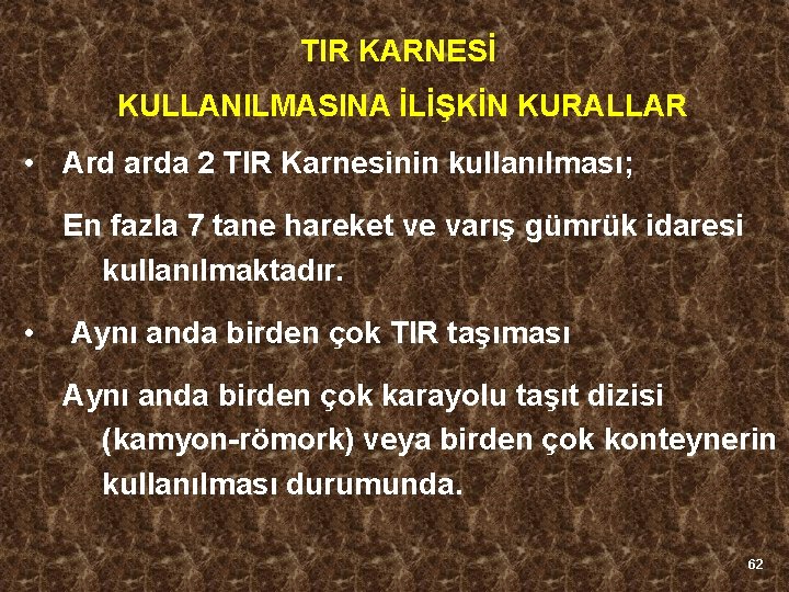 TIR KARNESİ KULLANILMASINA İLİŞKİN KURALLAR • Ard arda 2 TIR Karnesinin kullanılması; En fazla