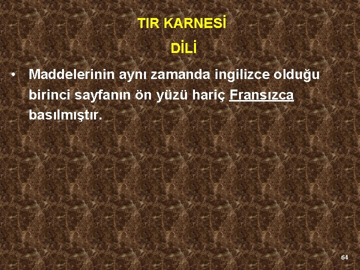 TIR KARNESİ DİLİ • Maddelerinin aynı zamanda ingilizce olduğu birinci sayfanın ön yüzü hariç