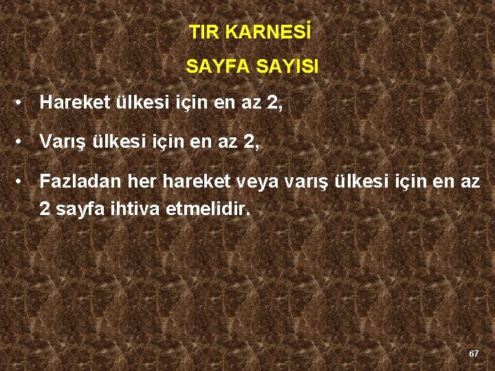 TIR KARNESİ SAYFA SAYISI • Hareket ülkesi için en az 2, • Varış ülkesi