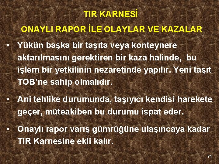 TIR KARNESİ ONAYLI RAPOR İLE OLAYLAR VE KAZALAR • Yükün başka bir taşıta veya