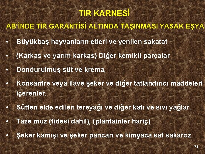 TIR KARNESİ AB’İNDE TIR GARANTİSİ ALTINDA TAŞINMASI YASAK EŞYA • Büyükbaş hayvanların etleri ve