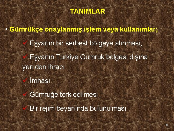 TANIMLAR • Gümrükçe onaylanmış işlem veya kullanımlar; ü Eşyanın bir serbest bölgeye alınması, ü