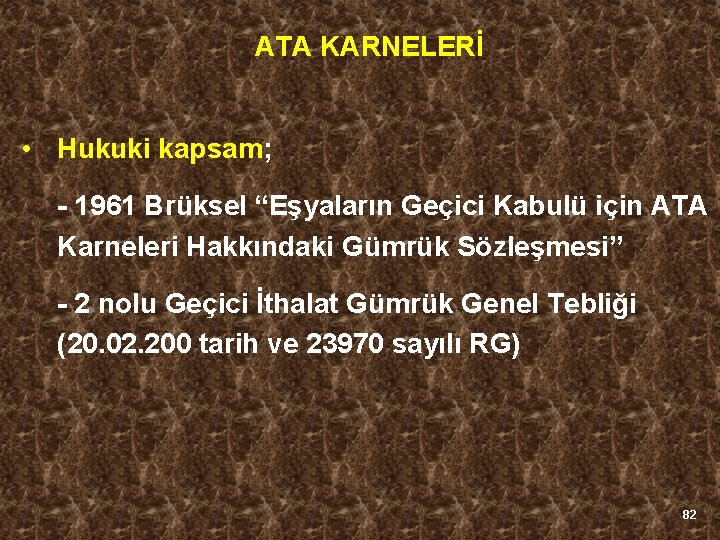 ATA KARNELERİ • Hukuki kapsam; - 1961 Brüksel “Eşyaların Geçici Kabulü için ATA Karneleri