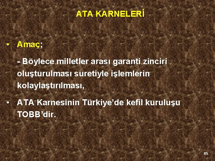 ATA KARNELERİ • Amaç; - Böylece milletler arası garanti zinciri oluşturulması suretiyle işlemlerin kolaylaştırılması,