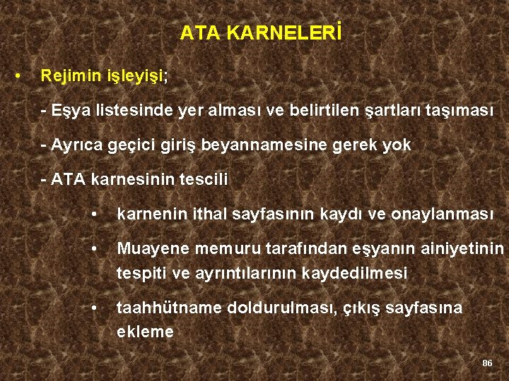 ATA KARNELERİ • Rejimin işleyişi; - Eşya listesinde yer alması ve belirtilen şartları taşıması