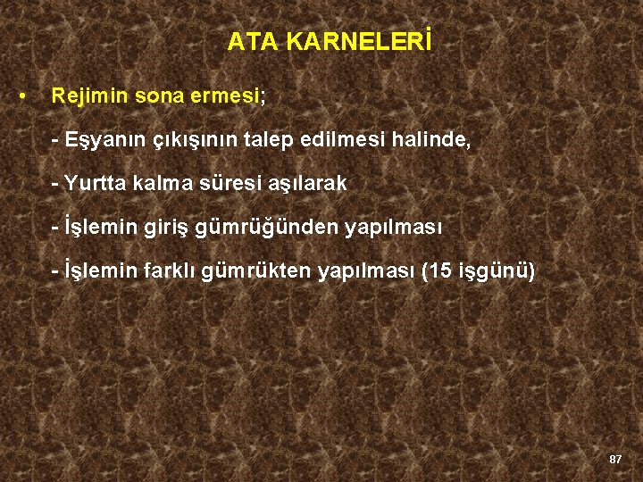 ATA KARNELERİ • Rejimin sona ermesi; - Eşyanın çıkışının talep edilmesi halinde, - Yurtta