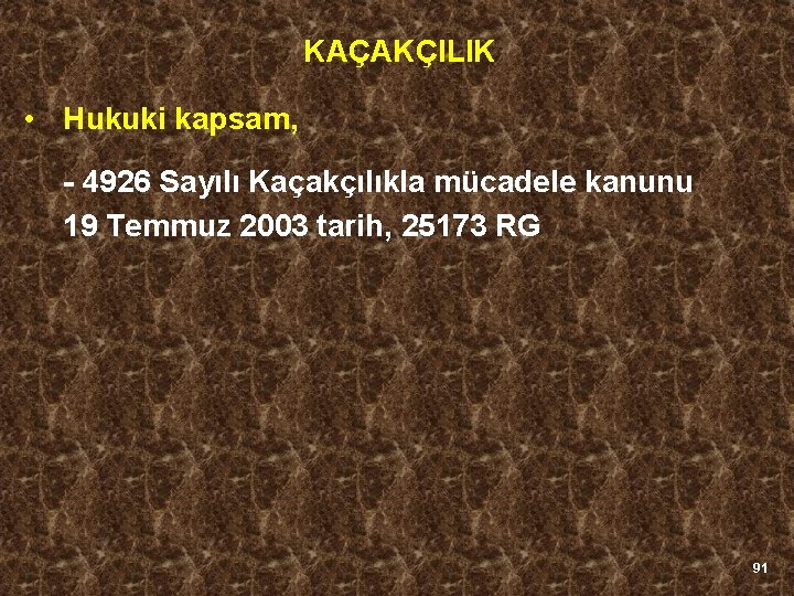 KAÇAKÇILIK • Hukuki kapsam, - 4926 Sayılı Kaçakçılıkla mücadele kanunu 19 Temmuz 2003 tarih,