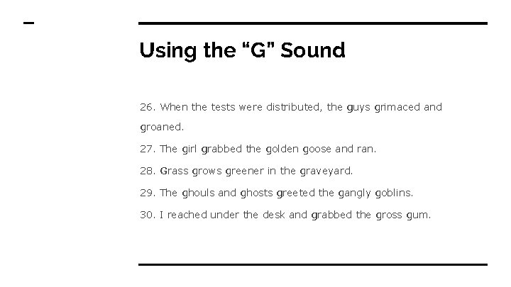 Using the “G” Sound 26. When the tests were distributed, the guys grimaced and
