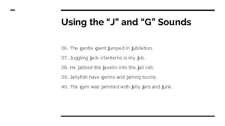 Using the “J” and “G” Sounds 36. The gentle giant jumped in jubilation. 37.