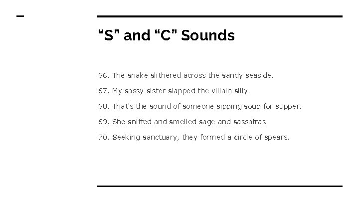 “S” and “C” Sounds 66. The snake slithered across the sandy seaside. 67. My