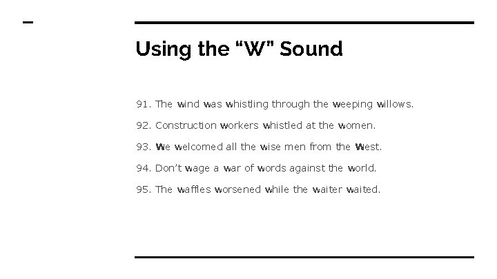 Using the “W” Sound 91. The wind was whistling through the weeping willows. 92.