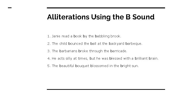 Alliterations Using the B Sound 1. Janie read a book by the babbling brook.