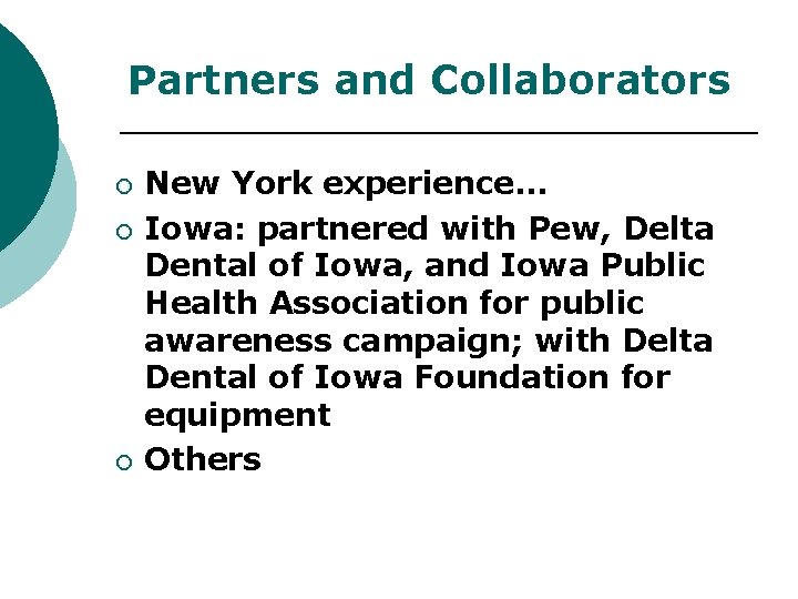 Partners and Collaborators ¡ ¡ ¡ New York experience… Iowa: partnered with Pew, Delta