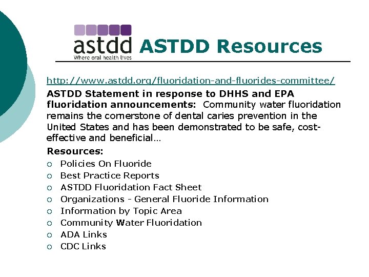  ASTDD Resources http: //www. astdd. org/fluoridation-and-fluorides-committee/ ASTDD Statement in response to DHHS and