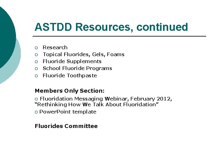 ASTDD Resources, continued ¡ ¡ ¡ Research Topical Fluorides, Gels, Foams Fluoride Supplements School