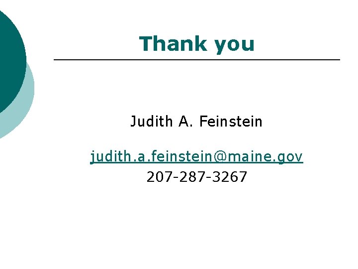 Thank you Judith A. Feinstein judith. a. feinstein@maine. gov 207 -287 -3267 
