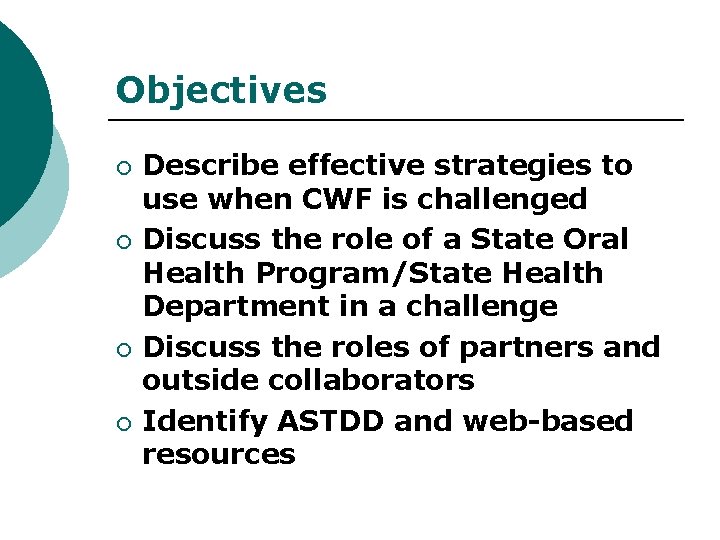 Objectives ¡ ¡ Describe effective strategies to use when CWF is challenged Discuss the
