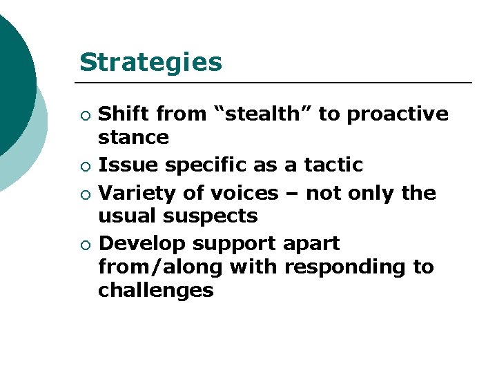 Strategies ¡ ¡ Shift from “stealth” to proactive stance Issue specific as a tactic